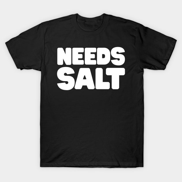 Needs Salt T-Shirt by Blister